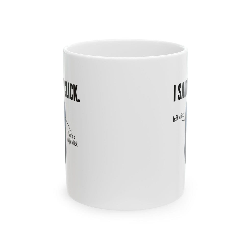I SAID LEFT CLICK Mug