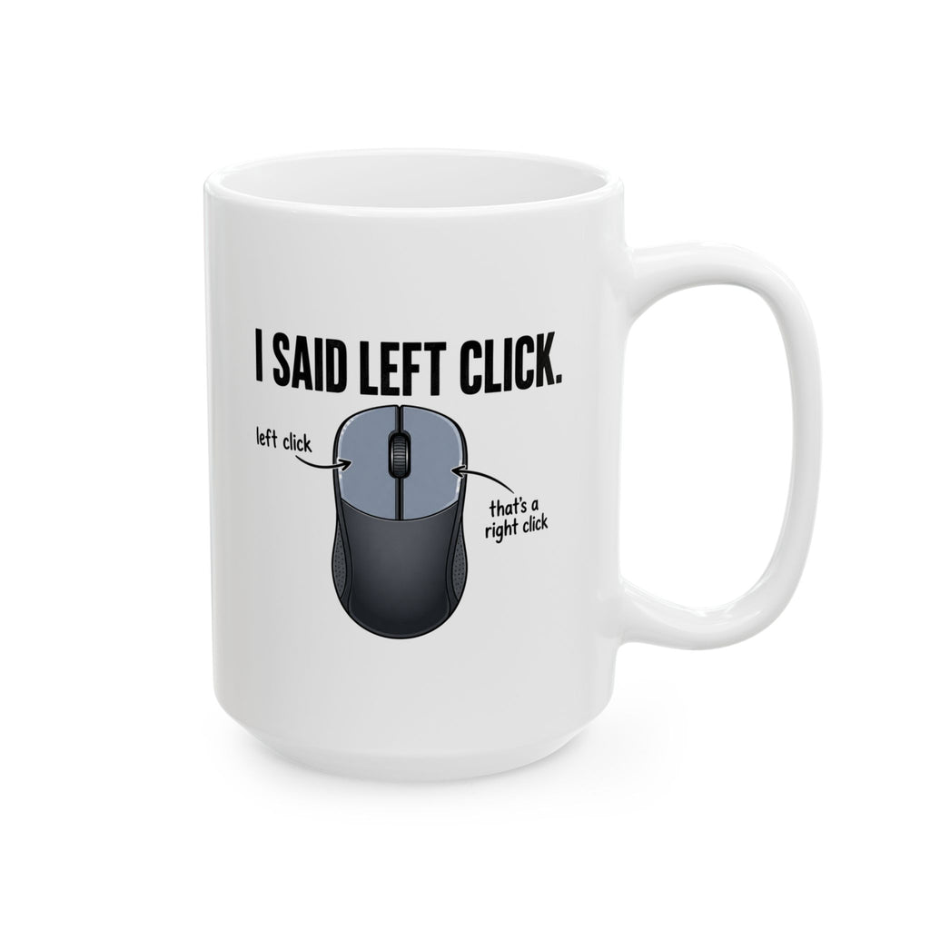 I SAID LEFT CLICK Mug