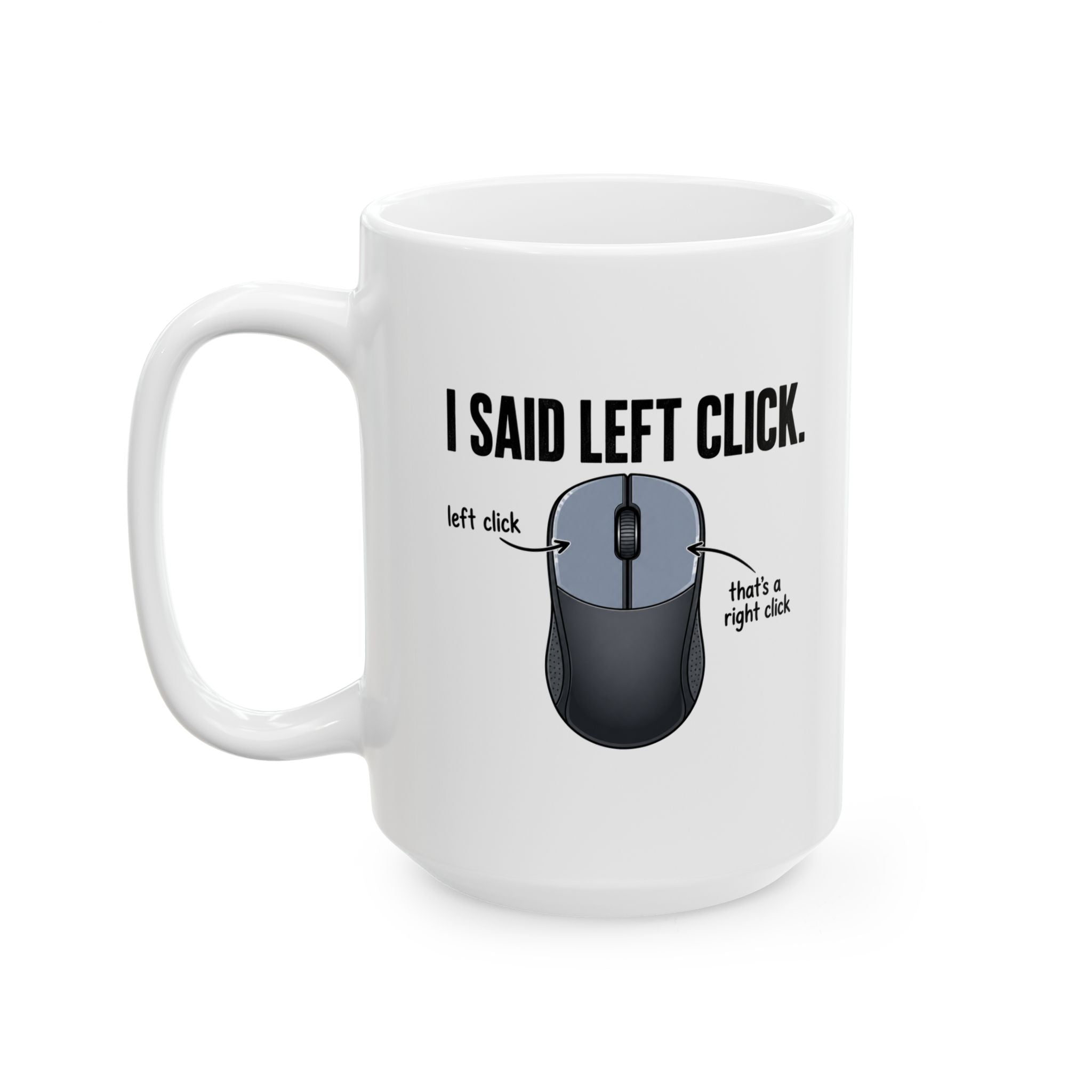 I SAID LEFT CLICK Mug
