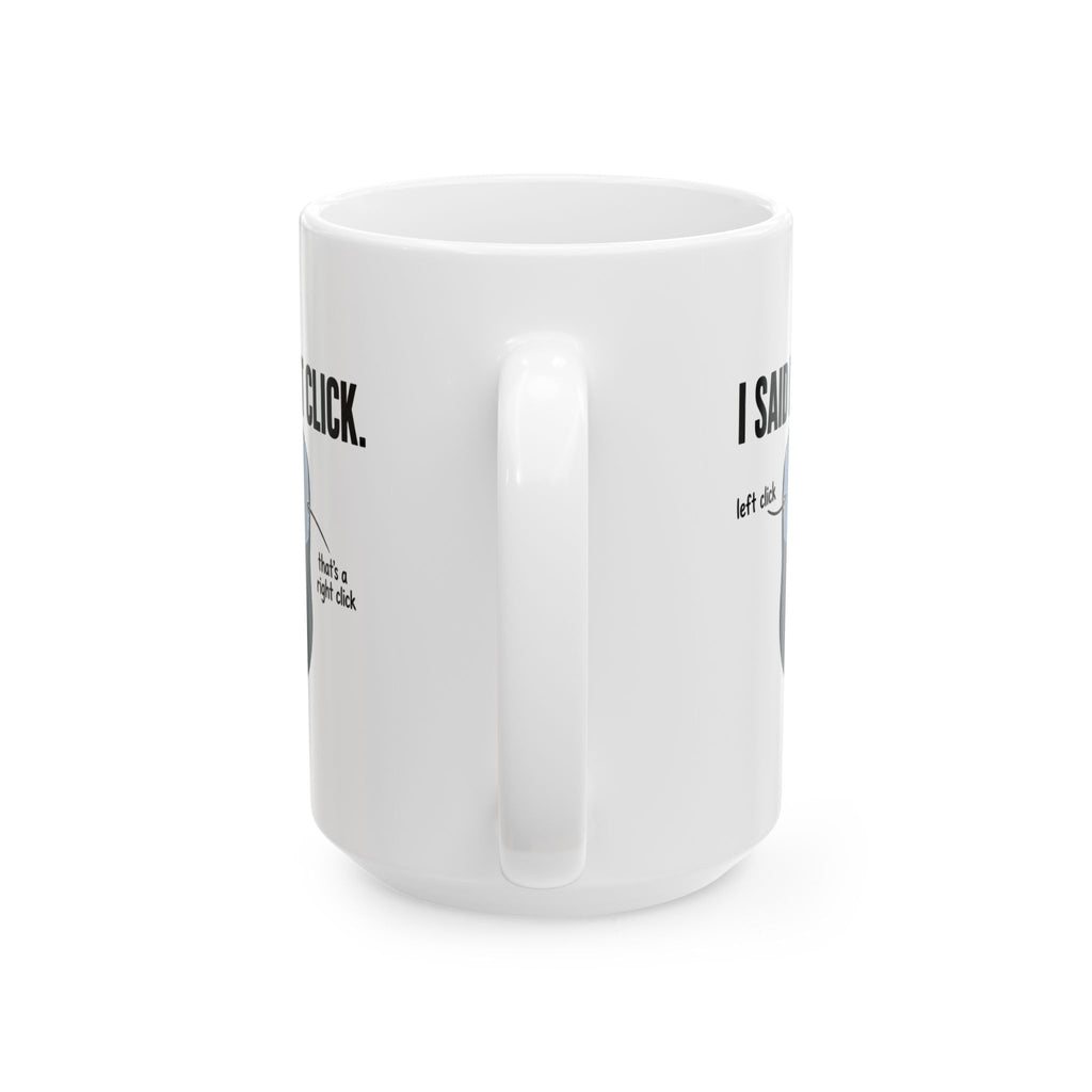 I SAID LEFT CLICK Mug