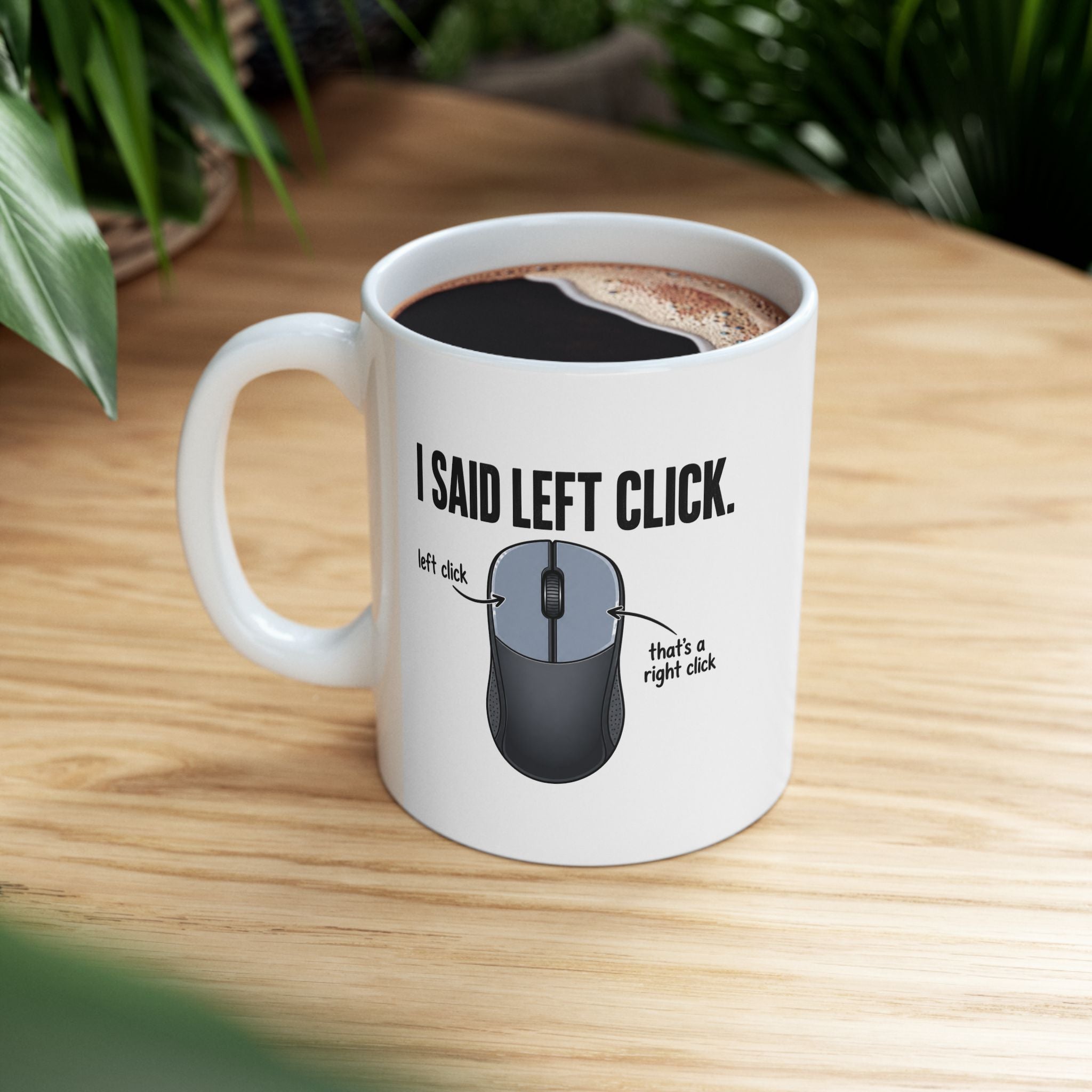 I SAID LEFT CLICK Mug